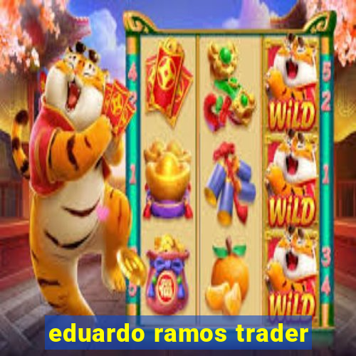 eduardo ramos trader